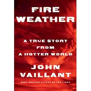Fire Weather: A True Story from a Hotter World
