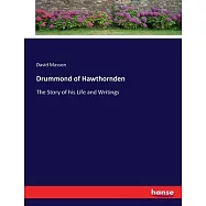 Drummond of Hawthornden: The Story of his Life and Writings