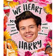 We Heart Harry Special Edition: 50 Reasons Your Dream Boyfriend Harry Styles Is Perfection