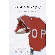 We Were Angry: A Novella & Stories