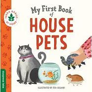 My First Book of House Pets: Helping Babies and Toddlers Connect to the Natural World from the Intimacy of Home