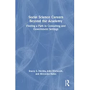 Outside the Academy: Discover Social Science Careers in Consulting and Government Settings: Your Guide to Choosing the Career Path That Will Make the