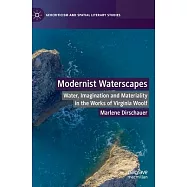 Modernist Waterscapes: Water, Imagination and Materiality in the Works of Virginia Woolf