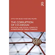 The Corruption of Co-Design: Political and Social Conflicts in Participatory Design Thinking