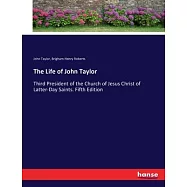 The Life of John Taylor: Third President of the Church of Jesus Christ of Latter-Day Saints. Fifth Edition