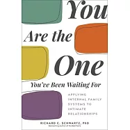 You Are the One You&rsquo;ve Been Waiting for: Applying Internal Family Systems to Intimate Relationships