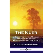 Nuer: A Description of the Modes of Livelihood and Political Institutions of a Nilotic People