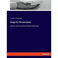 Songs for the Sanctuary: Hymns and Tunes for Christian Worship