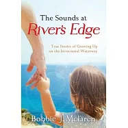 The Sounds at River’s Edge: True Stories of Growing Up on the Intracoastal Waterway