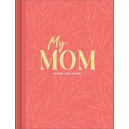 My Mom: An Interview Journal to Capture Reflections in Her Own Words