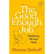The Good Enough Job: Reclaiming Your Life from Your Work