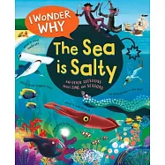 I Wonder Why the Sea Is Salty: And Other Questions about the Oceans