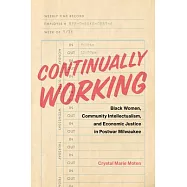 Continually Working: Black Women, Community Intellectualism, and Economic Justice in Postwar Milwaukee