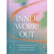 Inner Workout: Strengthening Self-Care Practices for Healing Body, Soul, and Mind