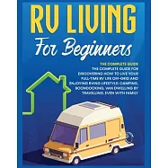 Rv Living for Beginners: The Complete Guide for Discovering How to Live your Full-Time RV Life Off-Grid and Enjoying