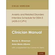 Anxiety and Related Disorders Interview Schedule for Dsm-5, Child and Parent Version: Clinician Manual