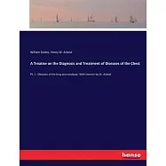 A Treatise on the Diagnosis and Treatment of Diseases of the Chest: Pt. 1 - Diseases of the lung and windpipe. With