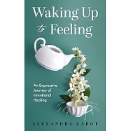 Waking Up to Feeling: An Expressive Journey of Intentional Healing