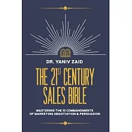 The 21st Century Sales Bible: Mastering the 10 Commandments of Marketing, Negotiation & Persuasion