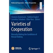 Varieties of Cooperation: Mutually Making the Conditions of Mutual Making