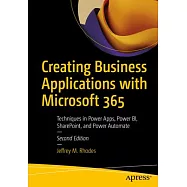 Creating Business Applications with Microsoft 365: Techniques in Power Apps, Power Bi, Sharepoint, and Power Automate