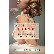 Such Good Friends: A Novel of Truman Capote & Lee Radziwill