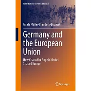 Germany and the European Union: How Chancellor Angela Merkel Shaped Europe