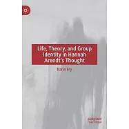 Life, Theory, and Group Identity in Hannah Arendt’s Thought