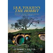 J. R. R. Tolkien&rsquo;s the Hobbit: Realizing History Through Fantasy: A Critical Companion