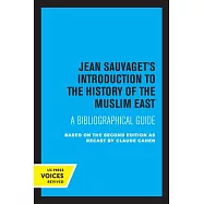 Jean Sauvaget&rsquo;s Introduction to the History of the Muslim East: A Bibliographical Guide