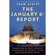 The January 6th Report: Findings from the Select Committee to Investigate the January 6 Attack on the United States