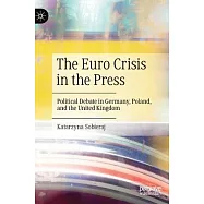 The Euro Crisis in the Press: Political Debate in Germany, Poland, and the United Kingdom