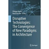 Disruptive Technologies: The Convergence of New Paradigms in Architecture