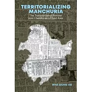 Territorializing Manchuria: The Transnational Frontier and Literatures of East Asia