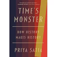 Time&rsquo;s Monster: How History Makes History