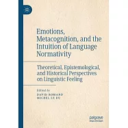 Emotions, Metacognition, and the Intuition of Language Normativity: Theoretical, Epistemological, and Historical Perspectives on Linguistic Feeling
