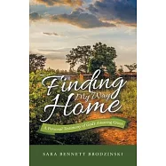 Finding My Way Home: A Personal Testimony of God&rsquo;s Amazing Grace
