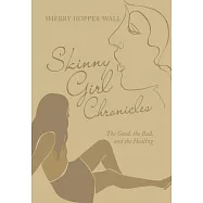 Skinny Girl Chronicles: The Good, the Bad, and the Healing