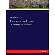 Drummond of Hawthornden: The Story of his Life and Writings