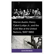Warren Austin, Henry Cabot Lodge Jr., and the Cold War at the United Nations, 1947-1960