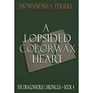 A Lopsided Colorwax Heart: The Dragonhorse Chronicles Book 4