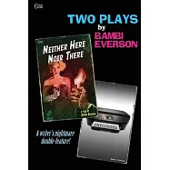 Neither Here Noir There / Unplugged: Two plays by Bambi Everson