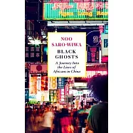 Black Ghosts: Encounters with the Africans Changing China