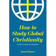 How to Study Global Christianity: A Short Guide for Students