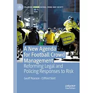 A New Agenda for Football Crowd Management: Reforming Legal and Policing Responses to Risk