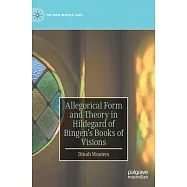 Allegorical Form and Theory in Hildegard of Bingen&rsquo;s Books of Visions