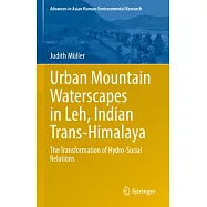 Urban Mountain Waterscapes in Leh, Indian Trans-Himalaya: The Transformation of Hydro-Social Relations