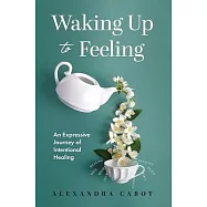 Waking Up to Feeling: An Expressive Journey of Intentional Healing