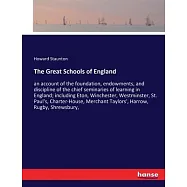 The Great Schools of England: an account of the foundation, endowments, and discipline of the chief seminaries of