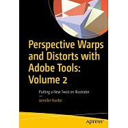 Perspective Warps and Distorts with Adobe Tools: Volume 2: Putting a New Twist on Illustrator